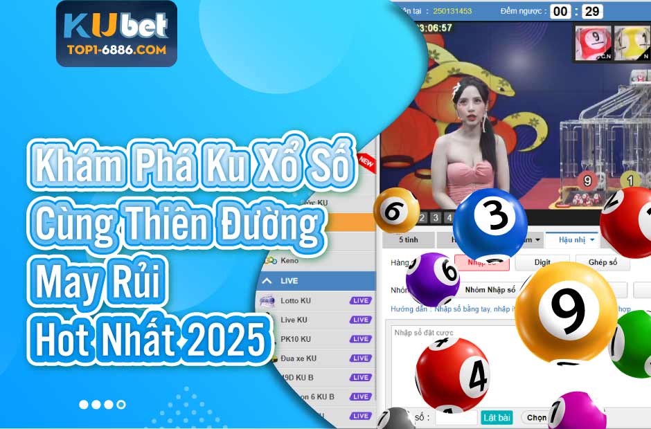 Kubet Xổ Số - Thiên Đường May Rủi Hot Nhất 2025
