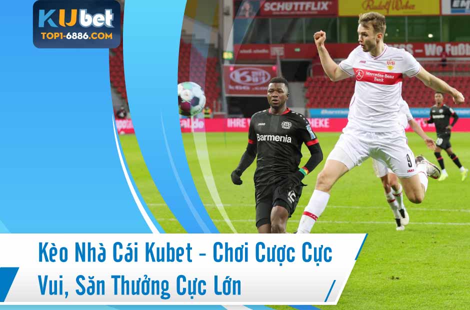 Kèo nhà cái Kubet mang tới nhiều cơ hội săn thưởng