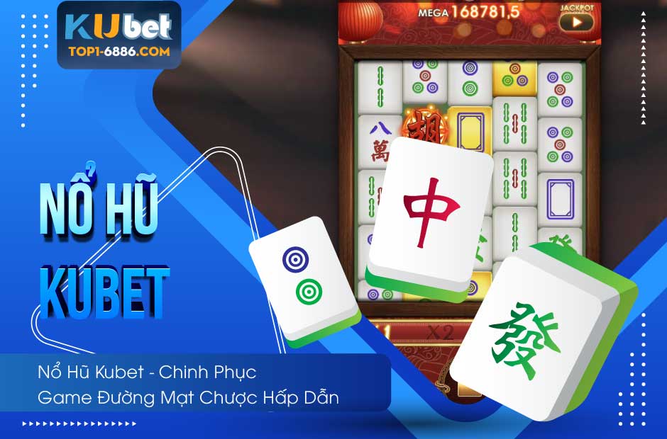Nổ hũ Kubet với siêu phẩm slot Đường Mạt Chược